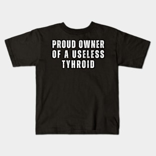 Proud Owner of Useless Thyroid Kids T-Shirt